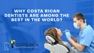 Meet the Experts: Why Costa Rican Dentists Are Among the Best in the World