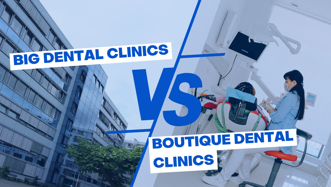 Big Dental Clinics vs. Boutique Dental Clinics What’s the Difference