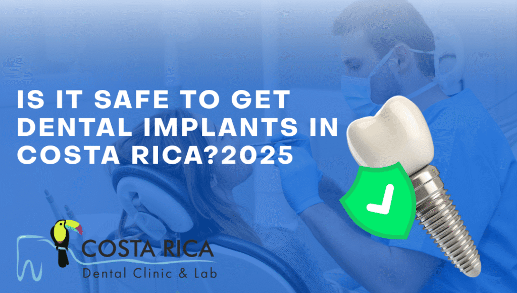 Is it safe to get Dental Implants in Costa Rica? 2025 Is it safe to get Dental Implants in Costa Rica