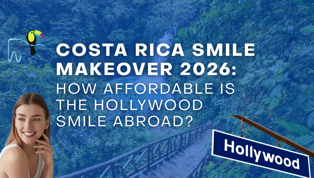 Costa Rica Smile Makeover 2026: How Affordable Is the Hollywood Smile Abroad?